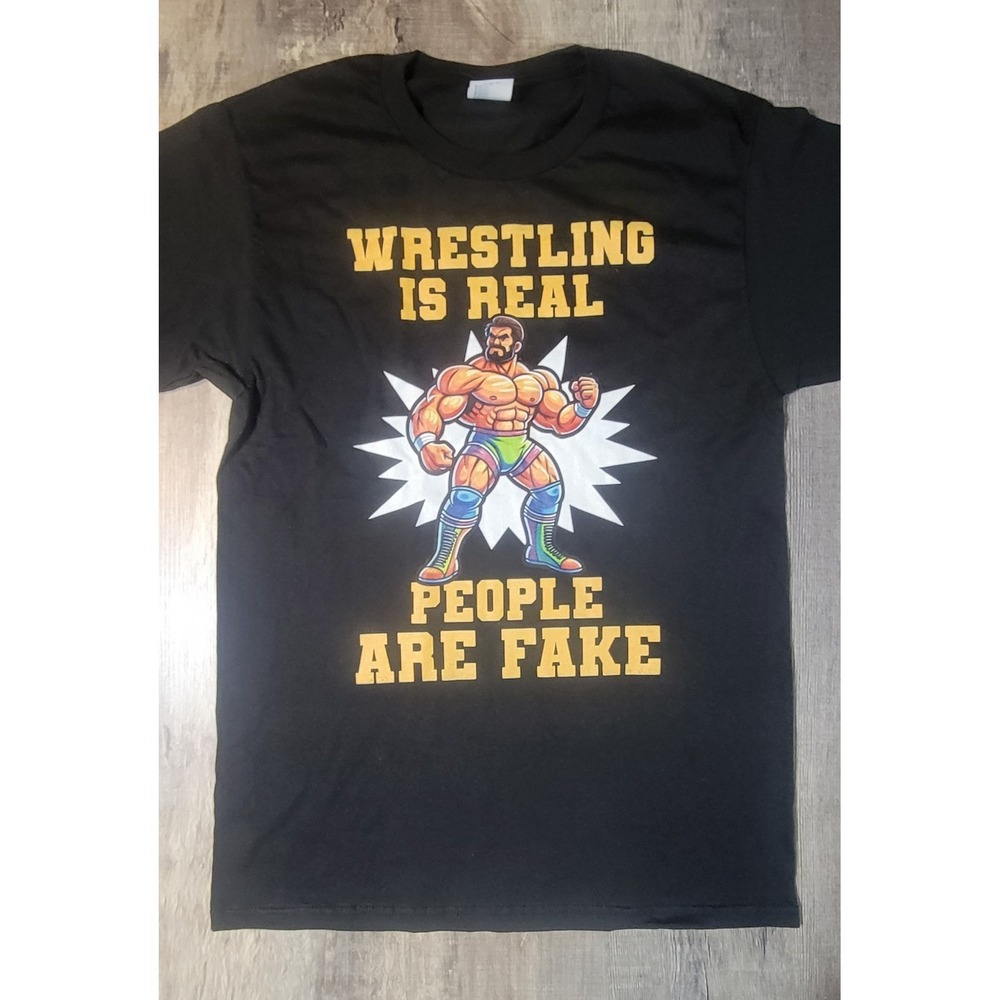Wrestling Is Real People Are Fake Unisex Small T-Shirt Tee Black